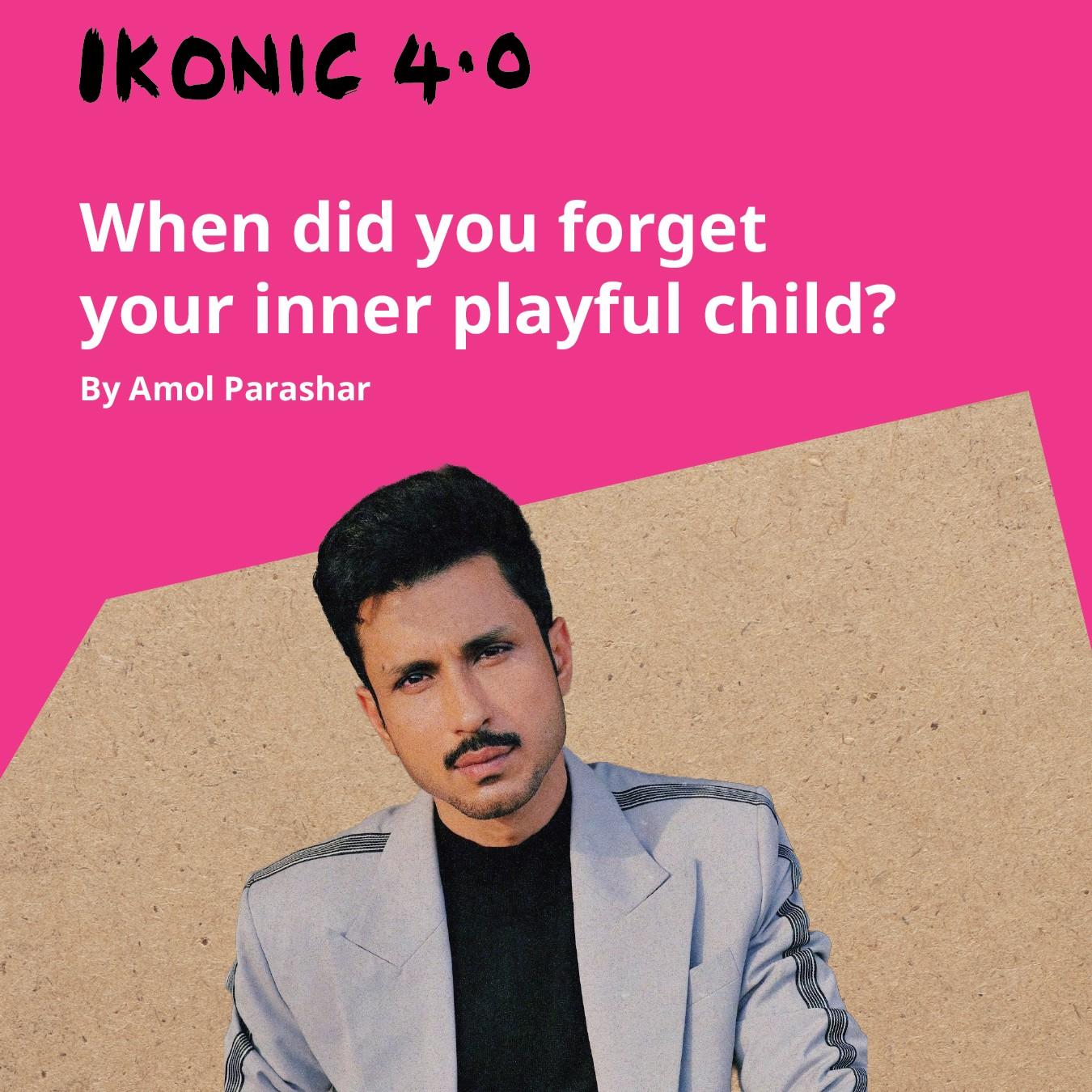 When did you forget your inner child? - IKONIC 4.0