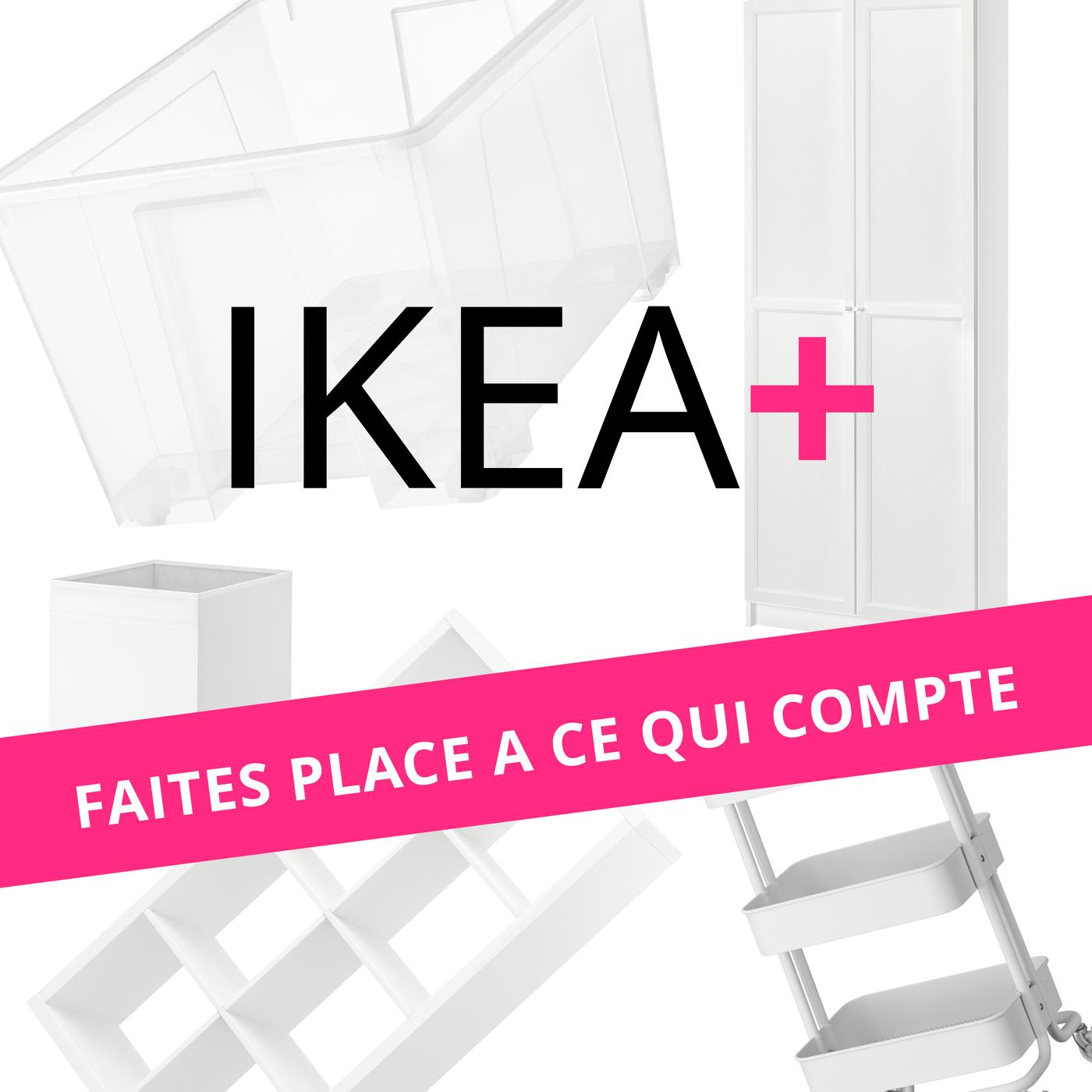 IKEA+ FAITES PLACE A CE QUI COMPTE