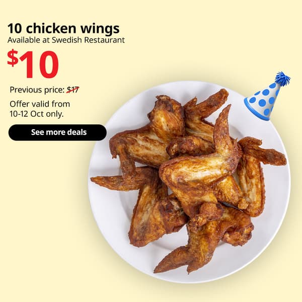 10 chicken wings available at IKEA Swedish Restaurant. 10.10 offer price: $10. Previous price: $17. IKEA Alexandra birthday sale, 10.10 sale
