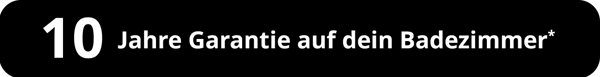 10 Jahre Garantie auf dein Badezimmer