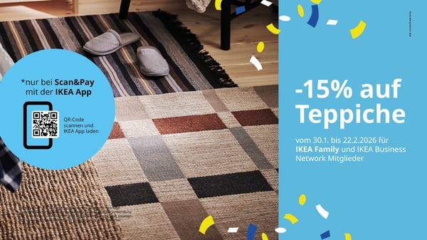 -15% auf Teppiche. Gültig von 30.1. bis 22.2.2026 für IKEA Family und IKEA Business Network Mitglieder nur in der IKEA App Österreich und via Scan & Pay in den IKEA Einrichtungshäusern in Österreich. Druck- und Satzfehler vorbehalten.