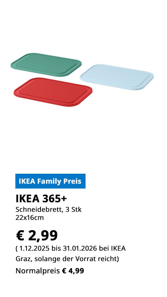 3 teiliges Schneidbrett-Set IKEA 365+, 22x16cm, Kunststoff, statt € 4,99 zum IKEA Family Preis von € 2,99.