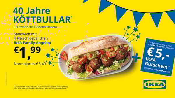 40 Jahre KÖTTBULLAR
Du erhältst das Sandwich mit 4 Fleischlosbällchen als IKEA Family Mitglied für €1,99 + einen €5,- IKEA Gutschein.
