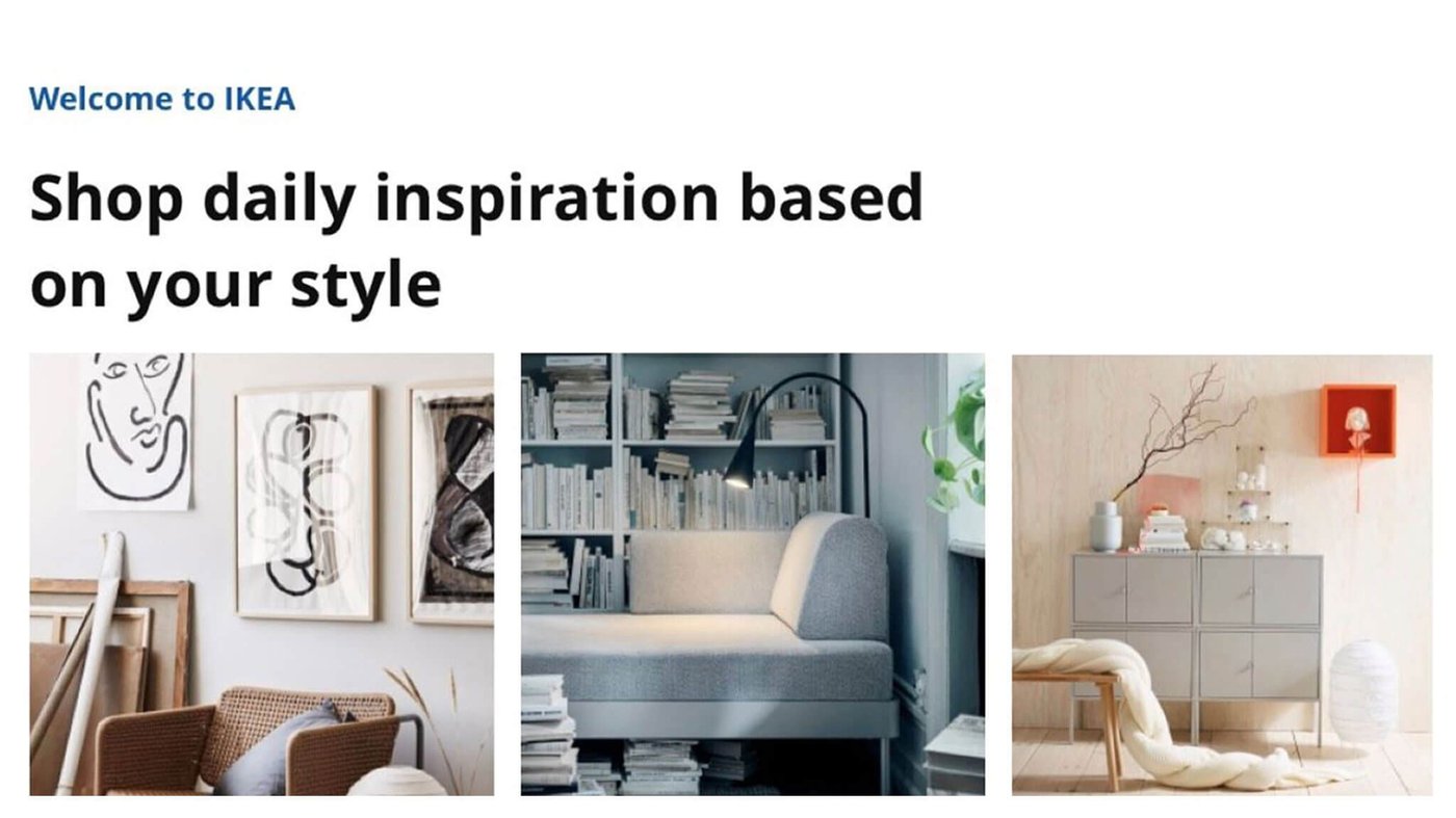 Three images showing Home furnishings with text saying- "Welcome to IKEA- Shop daily inspiration based on your style".