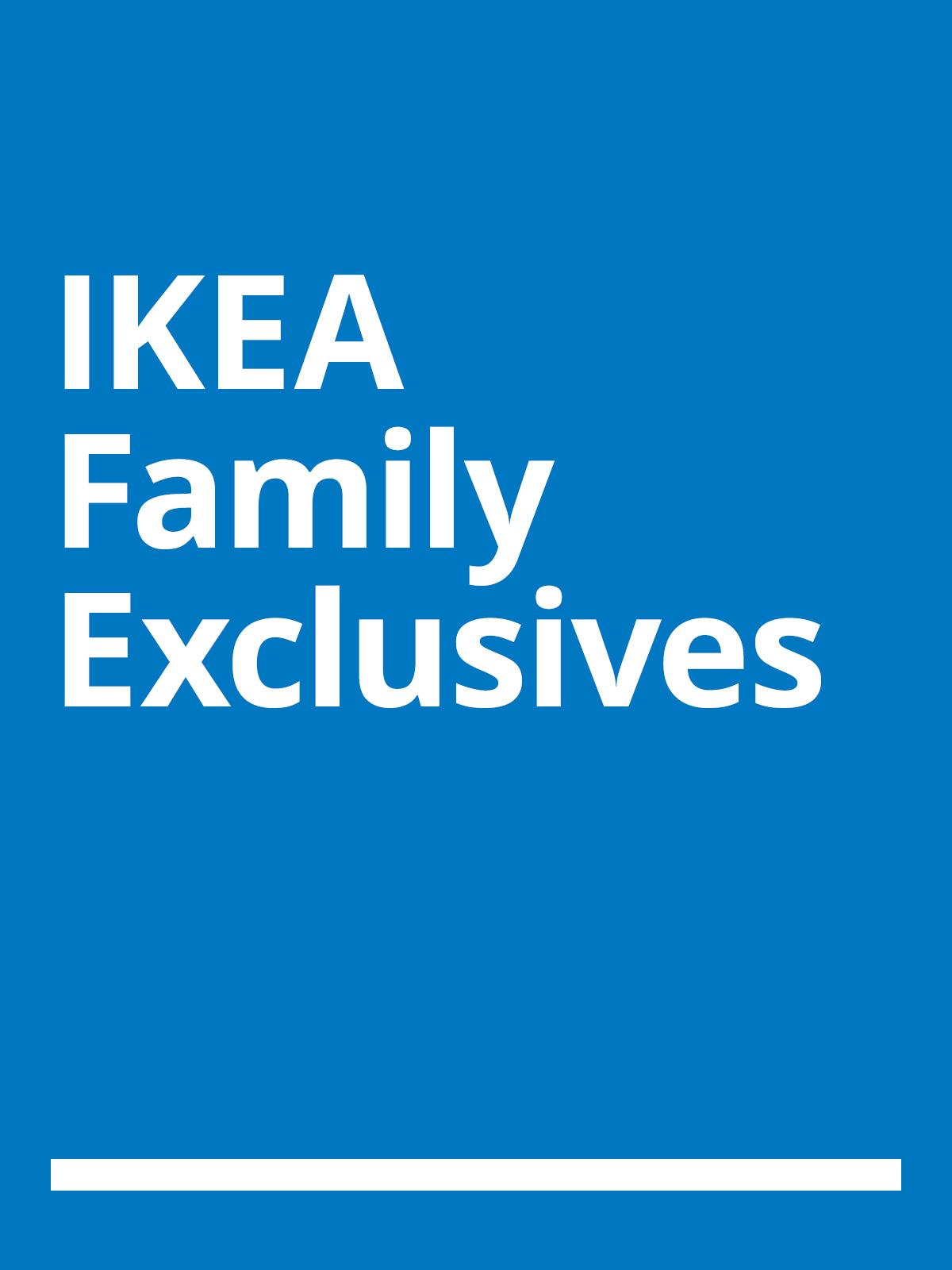 A blue background with white text that reads 'IKEA Family Exclusives'