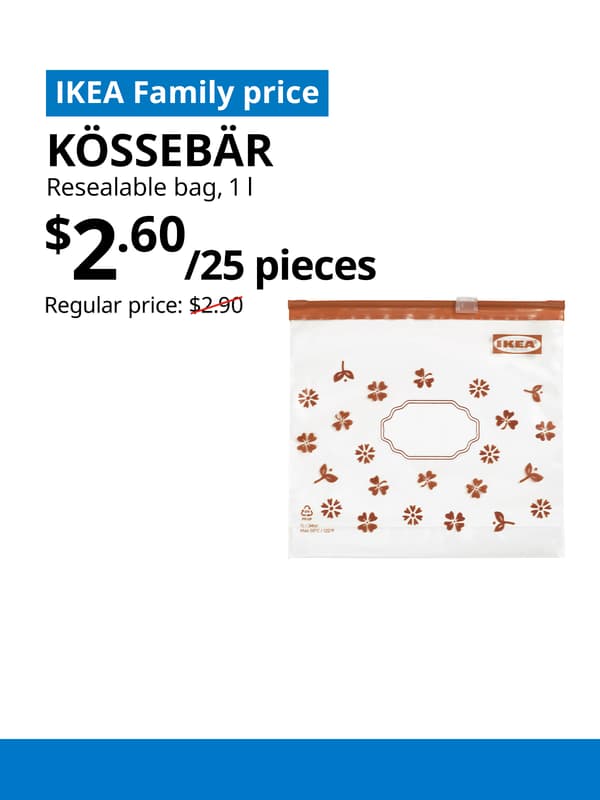 A blue tag with white text that reads "IKEA Family price" on the top left image. Followed by black text over image that reads "KÖSSEBÄR, Resealable bag, 1 l, $2.60/25 pieces" Regular price: $2.90 with red line slashed across.
