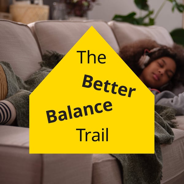 A girl sleeping on a sofa with headphones on. A graphic of a yellow house on top that says "The Better Balance Trail".
