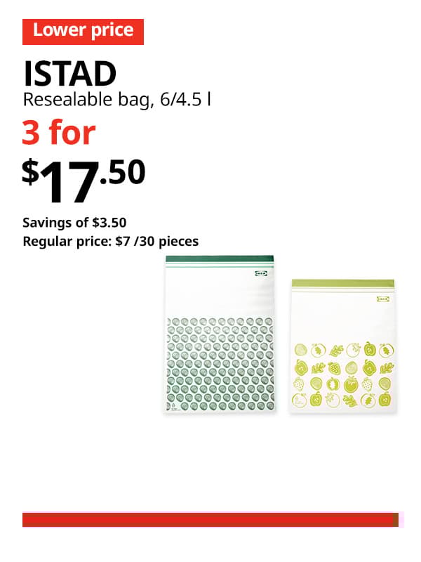 A patterned/black yellow ISTAD resealable bag, 6/4.5 l. A red 'Lower price' tag, followed by black text that reads "ISTAD, Resealable bag, 6/4.5 l" Multibuy deal of 3 for $17.50, with savings of $3.50. Regular price, $7/30 pieces.