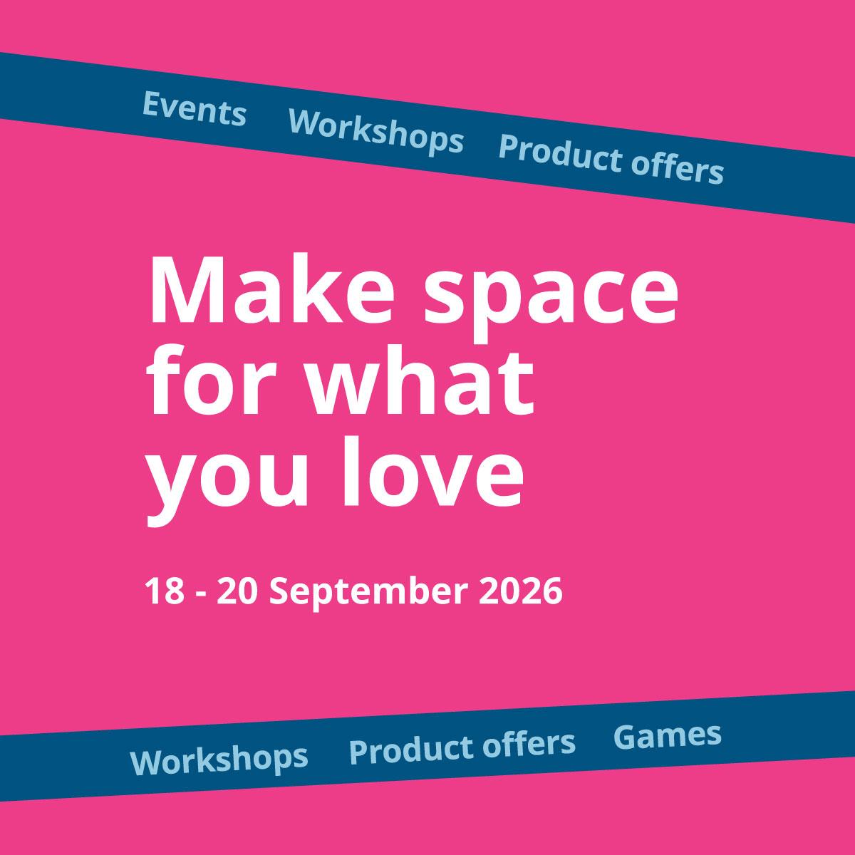 A pink background with white text that reads 'Make space for what you love, 18 - 20 Sep 2026'