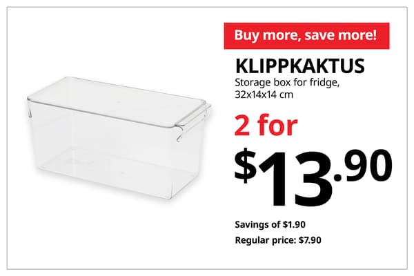 A product shot of KLIPPKAKTUS storage box for fridge in 32x14x14 cm in size on the left. On the right, a orange-red tag with white text that reads 'Buy more, save more', followed by black text on image that reads 