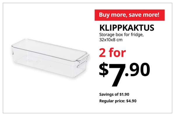 A product shot of KLIPPKAKTUS storage box for fridge in 32x10x8 cm in size on the left. On the right, a orange-red tag with white text that reads 'Buy more, save more', followed by black text on image that reads 