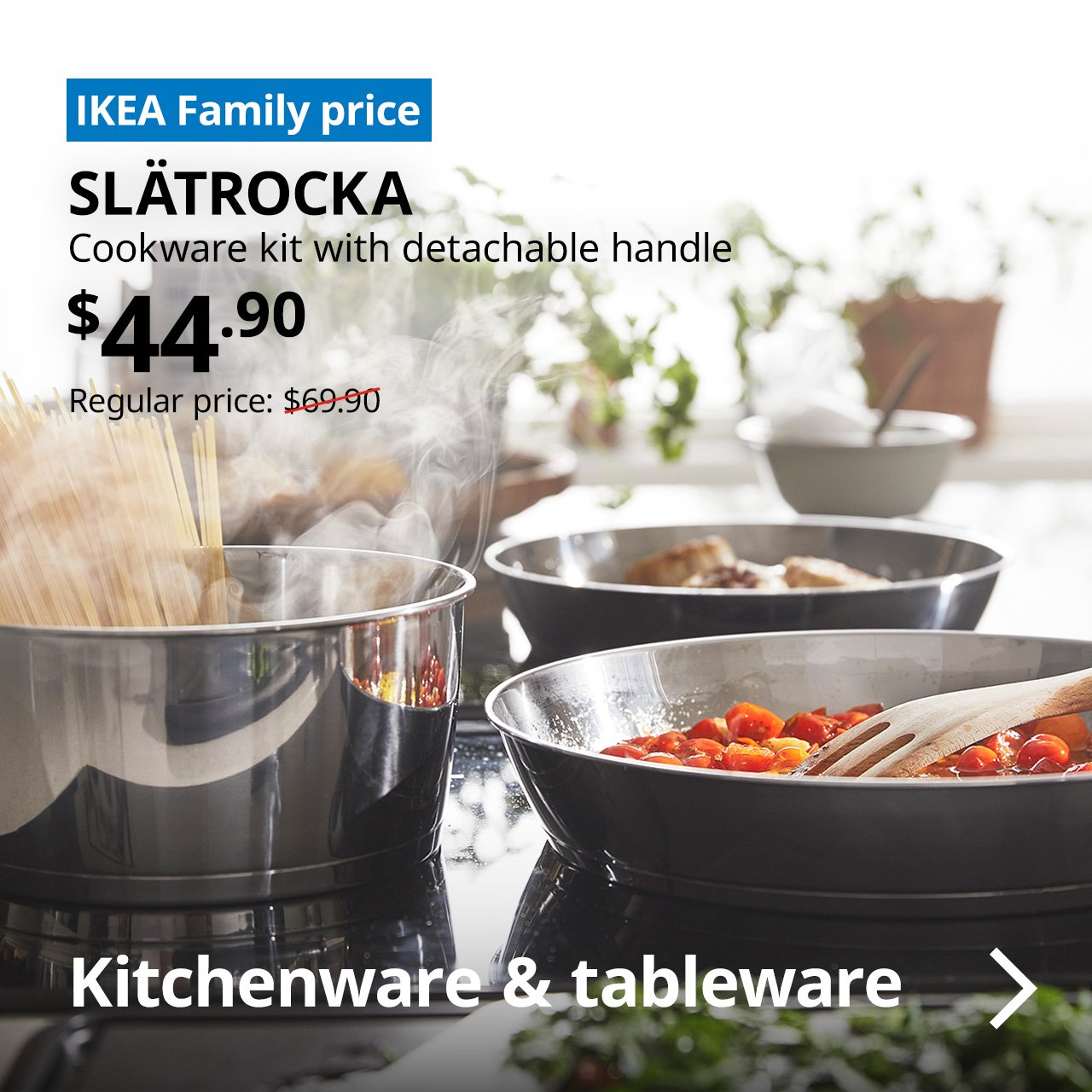 A set of SLÄTROCKA cookware with detachable handle in a kitchen room setting. A blue tag with white text that reads "IKEA Family price", followed by black text overlaying the image that reads "SLÄTROCKA, Cookware kit with detachable handle, $44.90, Regular price $69.90"