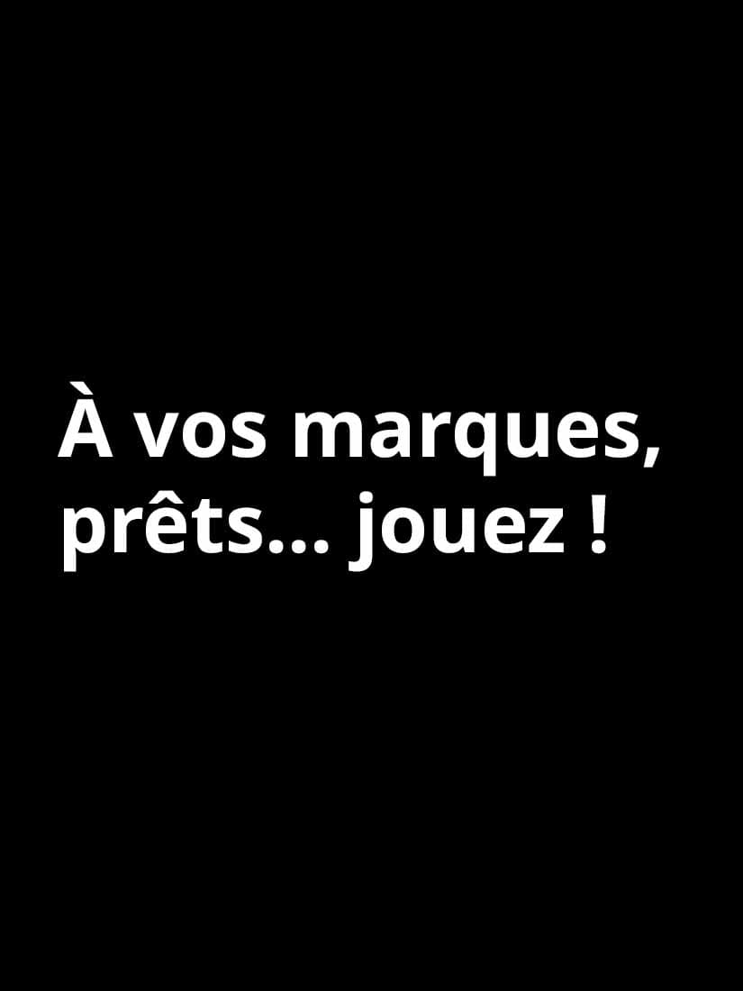 A vos marques, prêts... jouez ! 