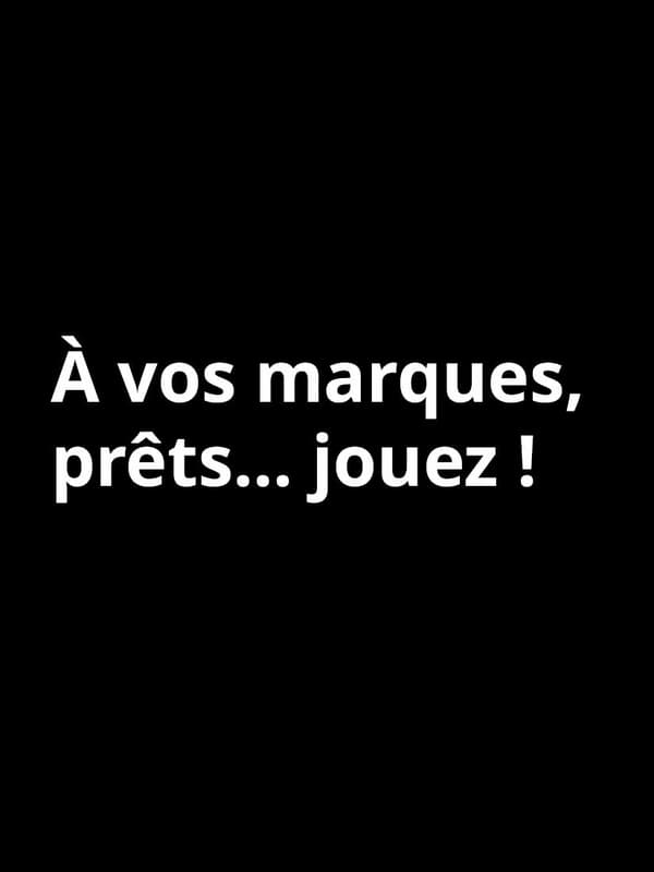 A vos marques, prêts... jouez ! 