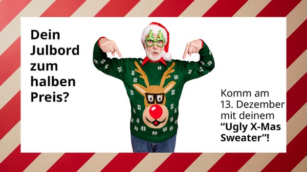 Älterer Mann mit Rentier-Weihnachtspullover und lustiger Brille zeigt auf seinen Pulli, daneben Text über ein Julbord-Angebot und den Hinweis auf einen Ugly X-Mas Sweater-Tag: Komme am 13. Deyember mit deinem "Ugly X-Mas Sweater"!