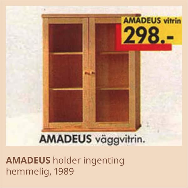 AMADEUS vitrineskap holder ingenting hemmelig fra 1989.