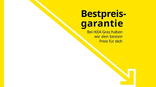 Auf weißem Hinertgrund zeigt ein knallgelber Pfeil in der Bildmitte von oben ins rechte untere Eck,  Text: Bestpreisgarantie - bei IKEA Graz haben wir den besten Preis für dich!