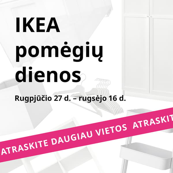 Balti baldai ir kitos namų prekės baltame fone. Virš jų juodu šriftu užrašytas tekstas: „IKEA pomėgių dienos rugpjūčio 27 d. – rugsėjo 16 d.“, apačioje – ryškiai rožinė juosta su bėgančia baltos spalvos eilute: „Atraskite daugiau vietos“.