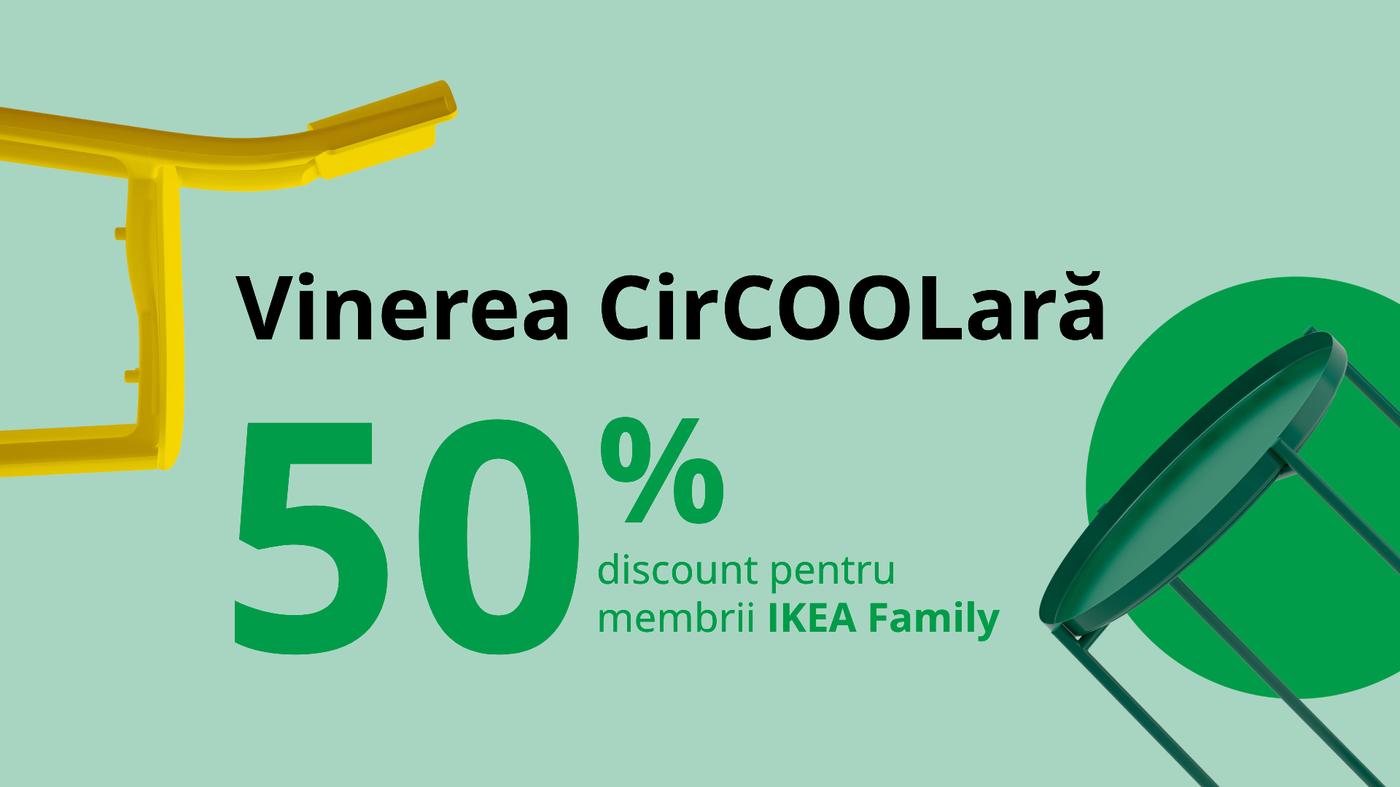 Banner verde cu text: „Vinerea CirCOOLară”. „50% discount pentru membrii IKEA Family”. În stânga, cadru de scaun galben; în dreapta, măsuță rotundă verde.