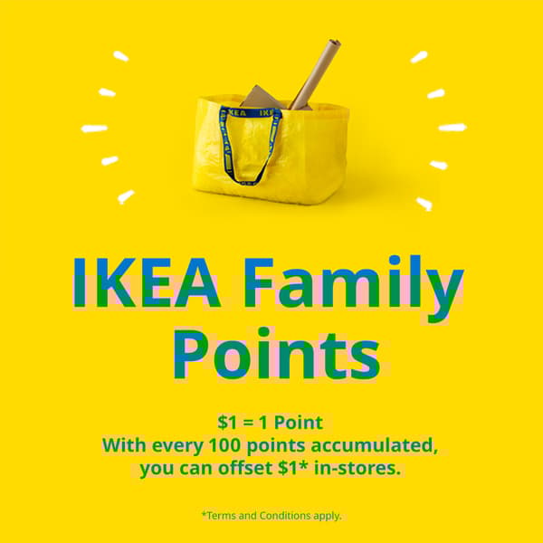 Blue text on yellow background reads: IKEA Family points. $1 = 1 Point. With every 100 points accumulated, you can offset $1* in-stores.