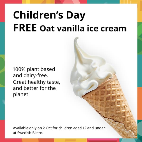 Children's Day FREE oat vanilla ice cream for children aged 12 and under at Swedish Bistro.