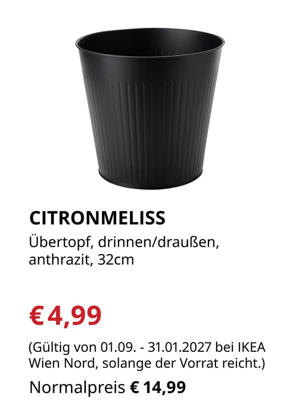 CITRONMELISS
Übertopf, drinnen/draußen, 
anthrazit, 32cm

€4,99 statt €14,99