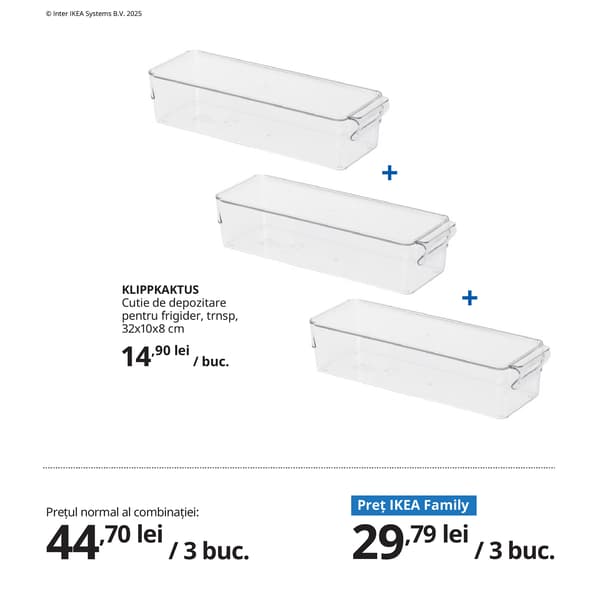 Combinație formată din trei cutii de depozitare pentru frigider, KLIPPKAKTUS, transparente și prevăzute cu capace, prezentate ca un set pentru organizarea alimentelor. Sub produse, este afișat prețul normal al combinației și prețul IKEA Family. 