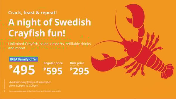 Crayfish Buffet Party
Every Friday until October 10, from 6pm-9pm.
IKEA Family Price: PHP 495
Regular Price: PHP 595
Get your tickets at the Swedish Restaurant on Level 4, IKEA Pasay City.