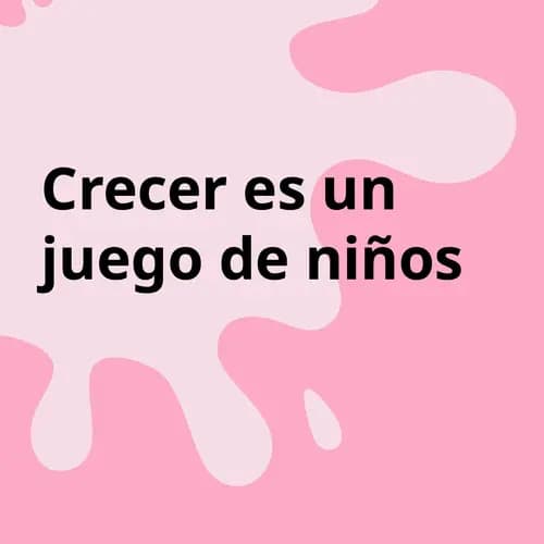 Crecer es un juego de niños