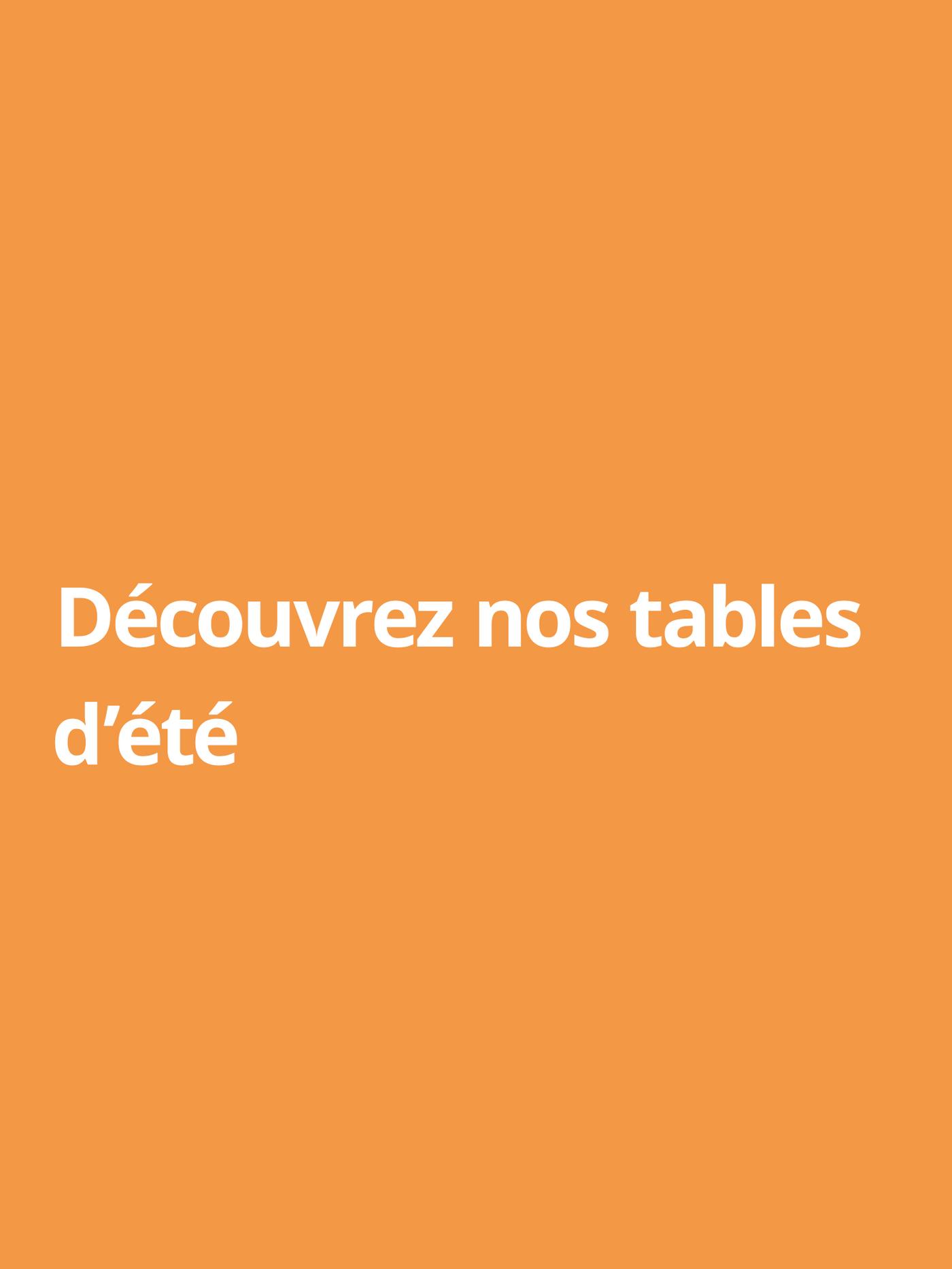 Découvrez nos tables d'été