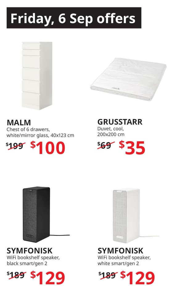 Doorbuster offers for Friday, 6 September. White MALM chest of 6 drawers, price in red: $100. GRUSSTARR, duvet, cool, price in red: $35. White SYMFONISK WiFi bookshelf speaker, price in red: $129. Black SYMFONISK WiFi bookshelf speaker, price in red: $129. 