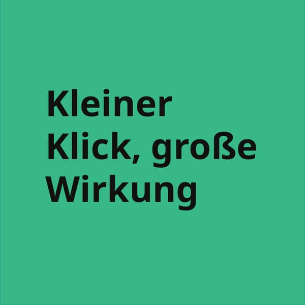 ein grünes Quadrat in dem steht: Kleiner Klick große Wirkung
