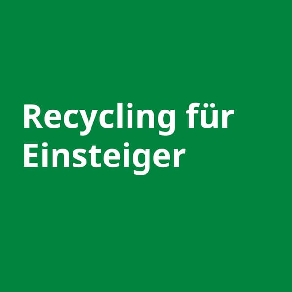 ein grünes Quadrat in dem steht: Recycling für Einsteiger