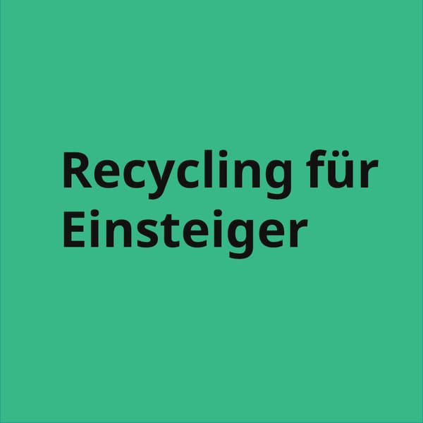 ein grünes Quadrat in dem steht: Recycling für Einsteiger