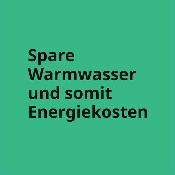 ein grünes Quadrat in dem steht: Spare Warmwasser und somit Energie kosten