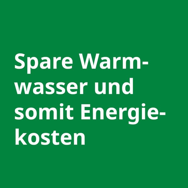 ein grünes Quadrat in dem steht: Spare Warmwasser und somit Energie kosten