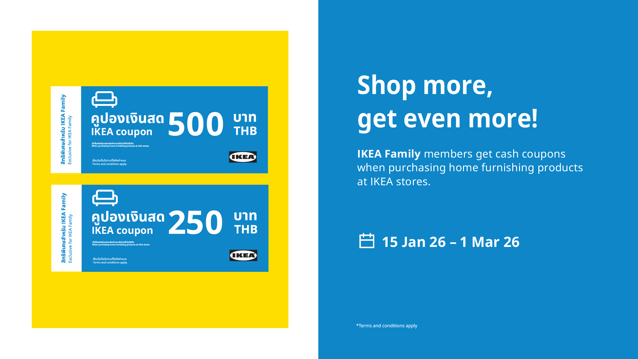 Enjoy the ‘Shop More, Save More’ offer for IKEA Family members. Get up to 4,500 THB coupons with qualifying purchases, till 31 Mar 26 at IKEA stores.