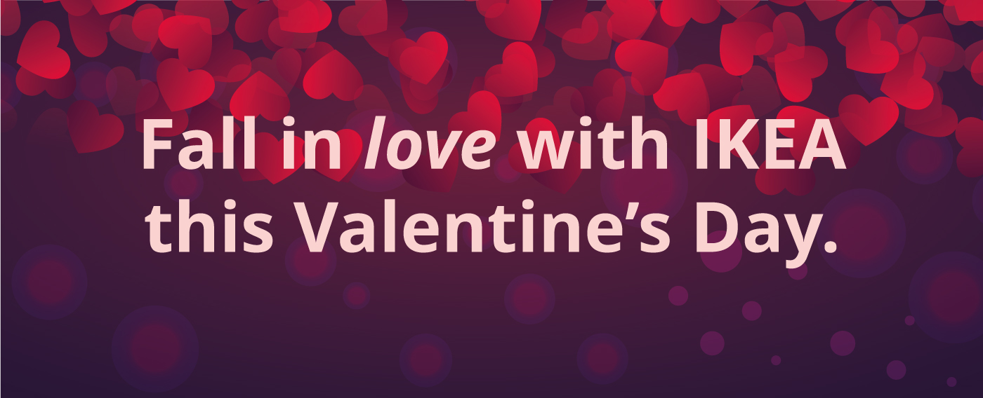 Fall in love with IKEA this Valentine's Day. IKEA