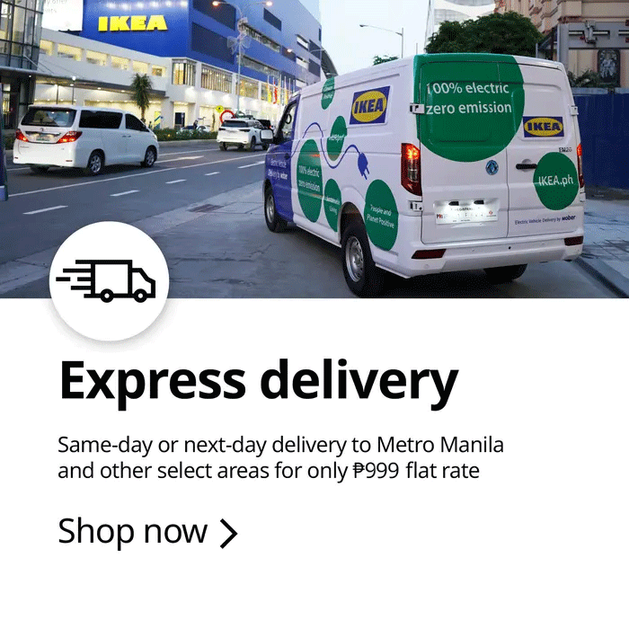 Forgot something? Need an urgent fix for the home? Same-day or next-day delivery to Metro Manila and other select areas for only ₱999 flat rate. Available in-store and online at IKEA.ph