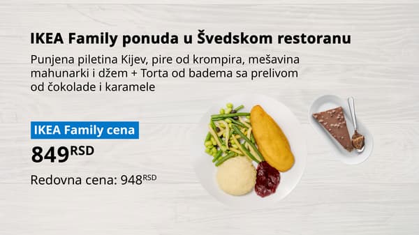 Fotografija IKEA Family ponude u Švedskom restoranu. Na slici se nalaze: Punjena piletina Kijev, pire od krompira, mešavina mahunarki i džem + Torta od badema sa prelivom od čokolade i karamele 