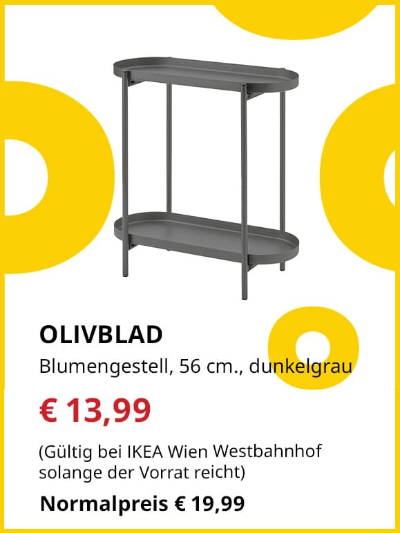 Frühlingsangebote
OLIVBLAD
Blumengestell, 56 cm., dunkelgrau
Jetzt für €13,99
(Gültig bei IKEA Wien Westbahnhof solange der Vorrat reicht)
Normalpreis €19,99