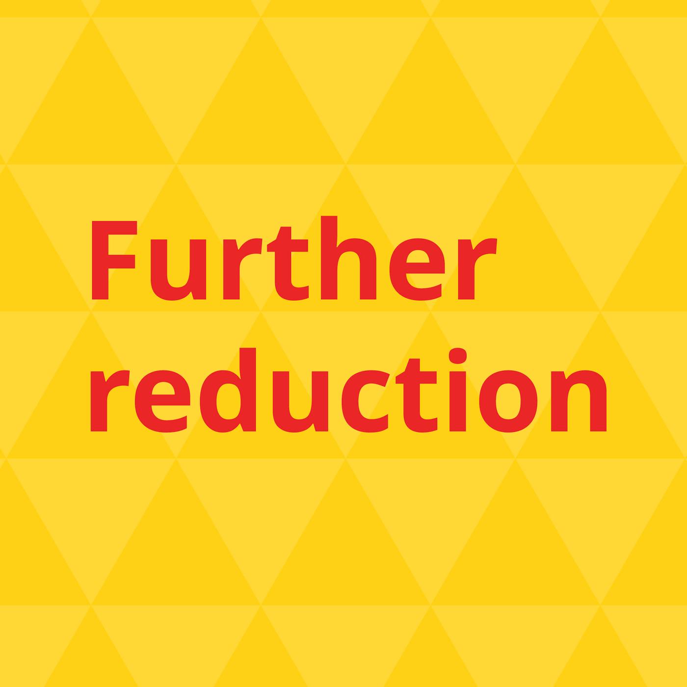 Further reduction