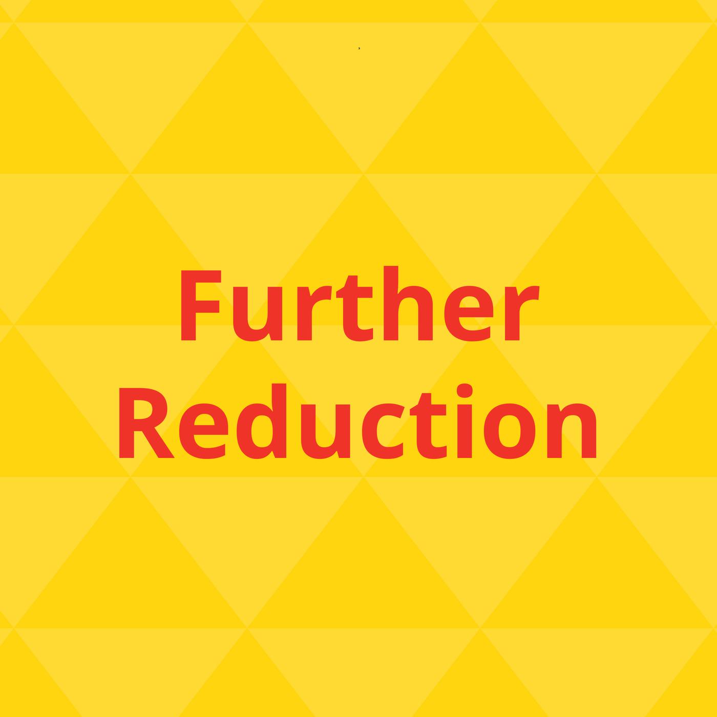 further reduction