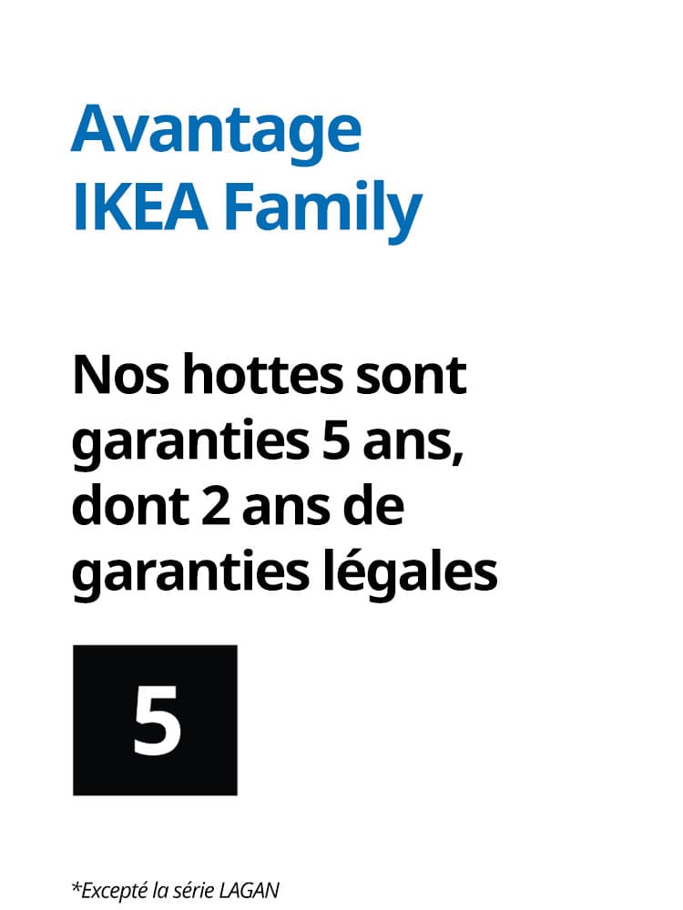 Garantie 5 ans sur les hottes IKEA excepté la série LAGAN
