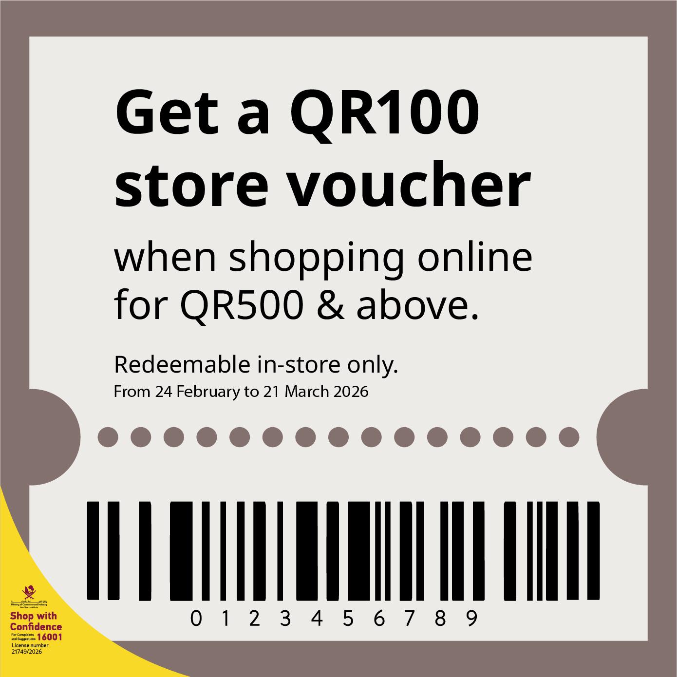 Get a QR 100 store voucher when shopping online for QR500 & above. 