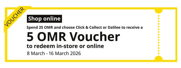 Get a voucher worth OMR 5 on each click 7 collect order worth OMR 25 and above, terms apply.