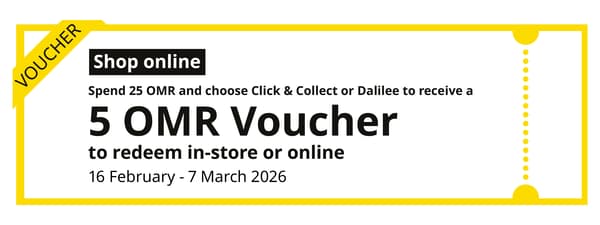 Get a voucher worth OMR 5 on each click 7 collect order worth OMR 25 and above, terms apply.