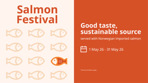 Good taste,
sustainable source
served with Norwegian imported salmon

1 May 26 - 31 May 26