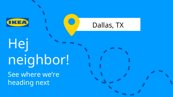 Hej neighbor! See where we're heading next. Dallas, TX.