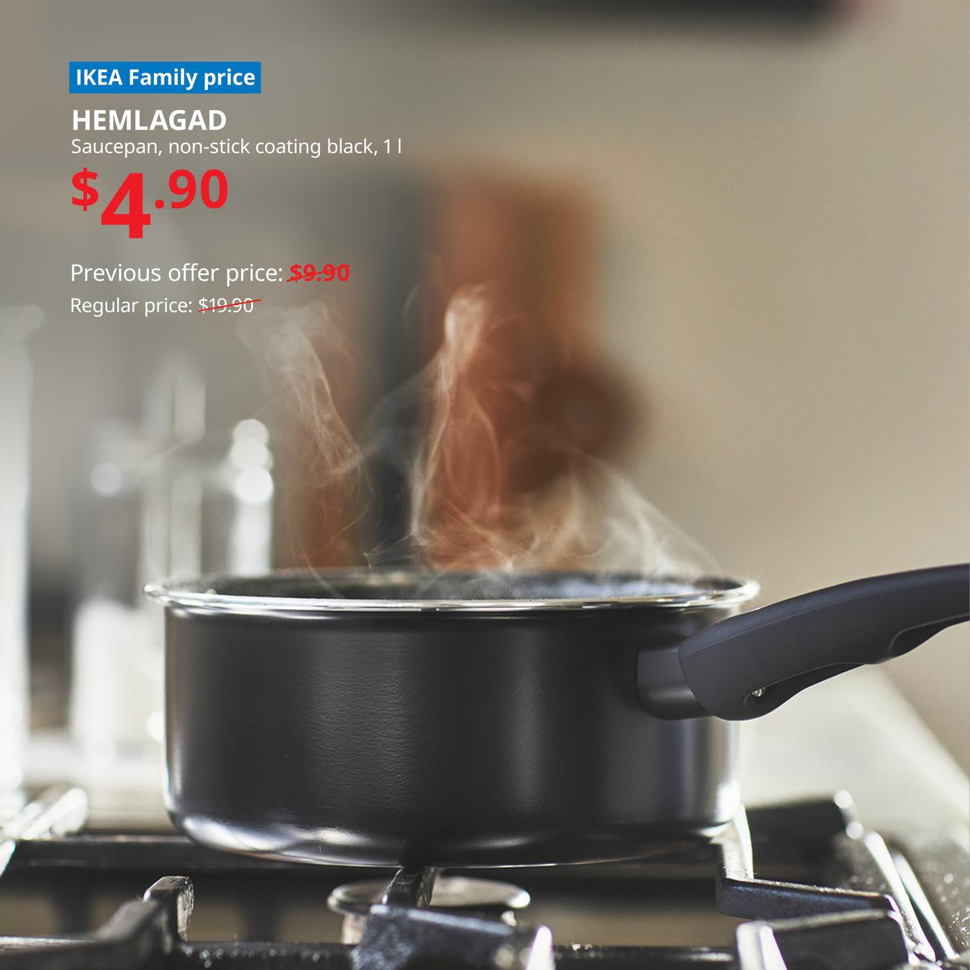 HEMLAGAD saucepan on a gas stove in the kitchen, with fumes above it. Words on image read "IKEA Family price, HEMLAGAD, Saucepan, non-stick coating black, 1 l, $4.90, Previous offer price: $9.90, Regular price: $19.90"
